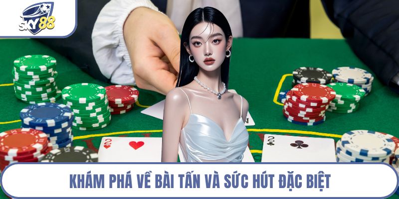 Khám phá về bài tấn và sức hút đặc biệt