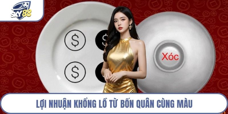 Lợi nhuận khổng lồ từ bốn quân cùng màu