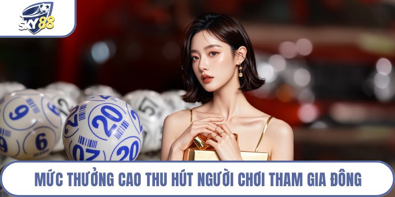 Mức thưởng cao thu hút người chơi tham gia đông