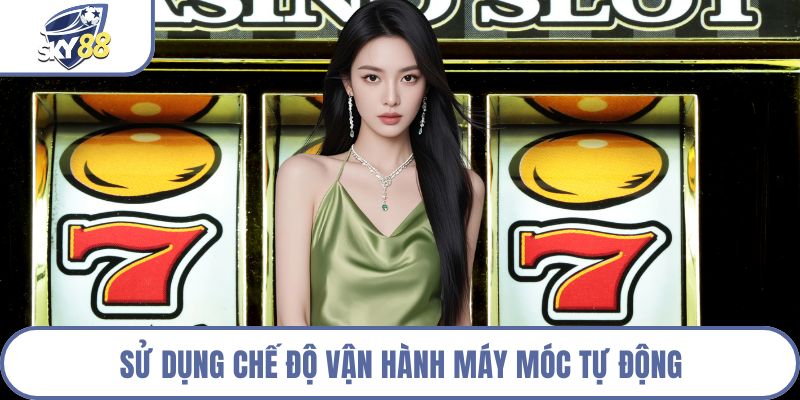 Sử dụng chế độ vận hành máy móc tự động