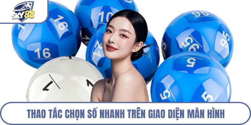Thao tác chọn số nhanh trên giao diện màn hình