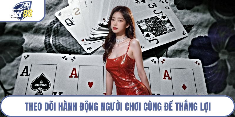 Theo dõi hành động người chơi cùng để thắng lợi