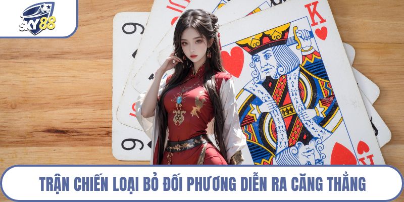 Trận chiến loại bỏ đối phương diễn ra căng thẳng