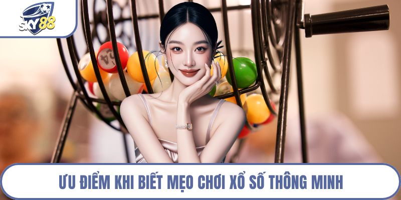 Ưu điểm khi biết mẹo chơi xổ số thông minh